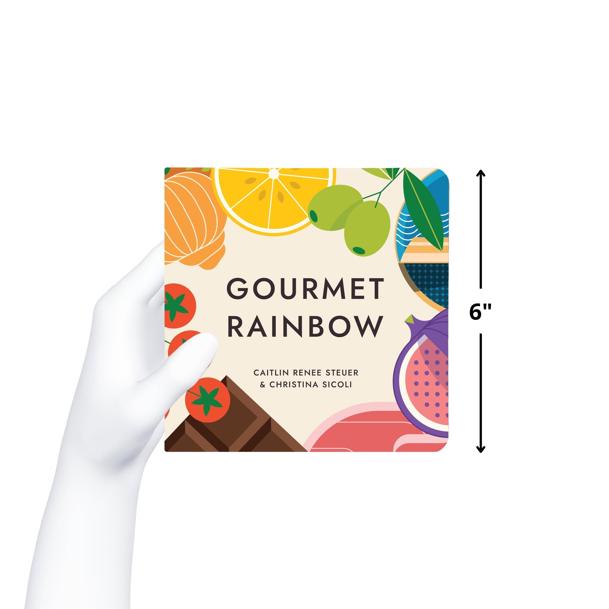 Hand holds up "Gourmet Rainbow," a square, green children's book. The cover features stylized foods. Measuring 6 inches. By Caitlin Renee Steuer & Christina Sicoli