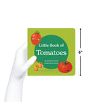 Hand holds up "Little Book of Tomatoes," a square, green children's book. The cover features three happy tomatoes with faces. The book measures 6X6 Inches.